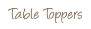 Table Toppers